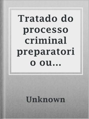 cover image of Tratado do processo criminal preparatorio ou d'instrucção e pronuncia